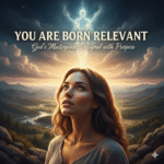 YOU ARE BORN RELEVANT